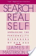 Alla ricerca del vero sé: smascherare i disturbi di personalità della nostra epoca - Search for the Real Self: Unmasking the Personality Disorders of Our Age