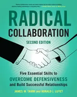 Collaborazione radicale: Cinque abilità essenziali per superare la difensività e costruire relazioni di successo - Radical Collaboration: Five Essential Skills to Overcome Defensiveness and Build Successful Relationships