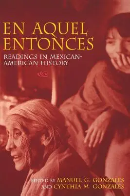 En Aquel Entonces: Letture di storia messicano-americana - En Aquel Entonces: Readings in Mexican-American History