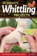 20-Minute Whittling Projects: Cose divertenti da intagliare nel legno - 20-Minute Whittling Projects: Fun Things to Carve from Wood