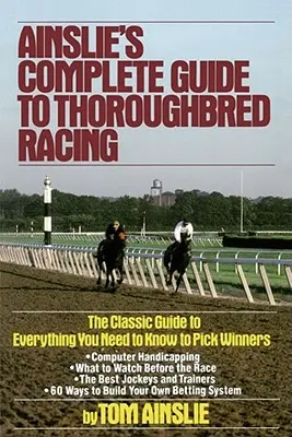 Guida completa alle corse dei purosangue di Ainslie - Ainslie's Complete Guide to Thoroughbred Racing
