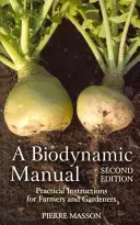 Manuale di biodinamica: Istruzioni pratiche per agricoltori e giardinieri - A Biodynamic Manual: Practical Instructions for Farmers and Gardeners