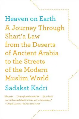 Il paradiso in terra: Un viaggio attraverso la legge della Shari'a dai deserti dell'antica Arabia alle strade del mondo musulmano moderno - Heaven on Earth: A Journey Through Shari'a Law from the Deserts of Ancient Arabia to the Streets of the Modern Muslim World