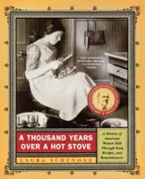 Mille anni sui fornelli: Una storia di donne americane raccontata attraverso il cibo, le ricette e i ricordi - A Thousand Years Over a Hot Stove: A History of American Women Told Through Food, Recipes, and Remembrances