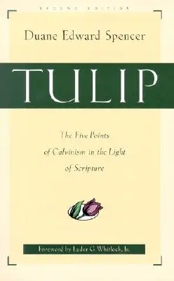 Tulipano: I cinque punti del calvinismo alla luce delle Scritture - Tulip: The Five Points of Calvinism in the Light of Scripture
