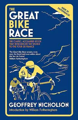 La grande corsa in bicicletta: il classico e acclamato libro che ha introdotto una nazione al Tour de France - The Great Bike Race: The Classic, Acclaimed Book That Introduced a Nation to the Tour de France
