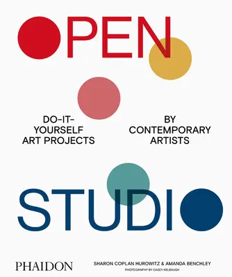 Studio aperto: Progetti artistici fai-da-te di artisti contemporanei - Open Studio: Do-It-Yourself Art Projects by Contemporary Artists