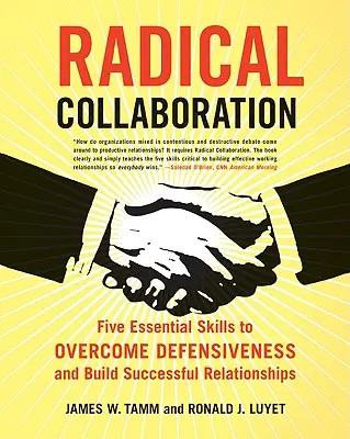 Collaborazione radicale: Cinque abilità essenziali per superare la difensività e costruire relazioni di successo - Radical Collaboration: Five Essential Skills to Overcome Defensiveness and Build Successful Relationships