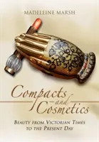 Compatti e cosmetici: La bellezza dall'epoca vittoriana ai giorni nostri - Compacts and Cosmetics: Beauty from Victorian Times to the Present Day