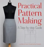 Modellistica pratica: Una guida passo-passo - Practical Pattern Making: A Step-By-Step Guide