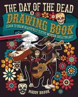 Libro di disegno del Giorno dei Morti - Imparare a disegnare scheletri messicani meravigliosamente festosi - Day of the Dead Drawing Book - Learn to Draw Beautifully Festive Mexican Skeleton Art