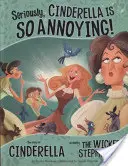 Davvero, Cenerentola è così fastidiosa! - La storia di Cenerentola raccontata dalla matrigna cattiva - Seriously, Cinderella Is SO Annoying! - The Story of Cinderella as Told by the Wicked Stepmother