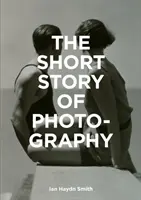 La breve storia della fotografia: Una guida tascabile ai generi, alle opere, ai temi e alle tecniche più importanti - The Short Story of Photography: A Pocket Guide to Key Genres, Works, Themes & Techniques