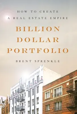 Portafoglio da un miliardo di dollari: come creare un impero immobiliare - Billion Dollar Portfolio: How to Create a Real Estate Empire