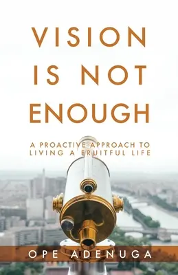 La visione non basta: Un approccio proattivo per vivere una vita fruttuosa - Vision Is Not Enough: A Proactive Approach to Living a Fruitful Life