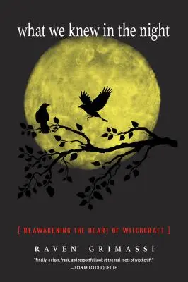 Quello che sapevamo nella notte: Risvegliare il cuore della stregoneria - What We Knew in the Night: Reawakening the Heart of Witchcraft