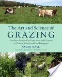 L'arte e la scienza del pascolo: come gli allevatori di erba possono creare sistemi sostenibili per animali ed ecosistemi agricoli in salute - The Art and Science of Grazing: How Grass Farmers Can Create Sustainable Systems for Healthy Animals and Farm Ecosystems