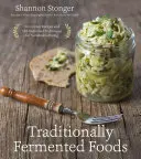 Cibi tradizionalmente fermentati: Ricette innovative e tecniche all'antica per un'alimentazione sostenibile - Traditionally Fermented Foods: Innovative Recipes and Old-Fashioned Techniques for Sustainable Eating