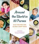 Il giro del mondo in 80 puree: Ricette facili per l'alimentazione globale dei bambini - Around the World in 80 Purees: Easy Recipes for Global Baby Food