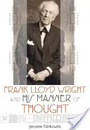Frank Lloyd Wright e il suo modo di pensare - Frank Lloyd Wright and His Manner of Thought