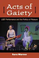 Atti di allegria: Performance Lgbt e politica del piacere - Acts of Gaiety: Lgbt Performance and the Politics of Pleasure
