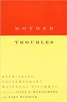 Problemi di madre: Ripensare i dilemmi materni contemporanei - Mother Troubles: Rethinking Contemporary Maternal Dilemmas