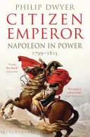 Cittadino imperatore - Napoleone al potere 1799-1815 (Dwyer Philip (Università di Newcastle, Australia)) - Citizen Emperor - Napoleon in Power 1799-1815 (Dwyer Philip (University of Newcastle Australia.))