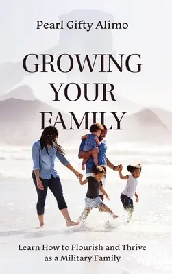 Crescere la famiglia: Imparare a prosperare e prosperare come famiglia militare - Growing Your Family: Learn How to Flourish and Thrive as a Military Family