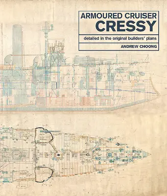 Incrociatore corazzato Cressy: Dettagliato nei piani originali dei costruttori - Armoured Cruiser Cressy: Detailed in the Original Builders' Plans