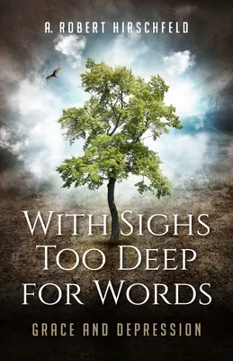 Con sospiri troppo profondi per le parole: Grazia e depressione - With Sighs Too Deep for Words: Grace and Depression