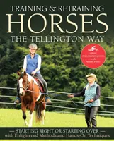 Addestrare e riaddestrare i cavalli alla maniera di Tellington: Iniziare bene o ricominciare da capo con metodi illuminati e tecniche pratiche - Training and Retraining Horses the Tellington Way: Starting Right or Starting Over with Enlightened Methods and Hands-On Techniques