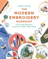 Workshop di ricamo moderno - Oltre 20 progetti alla moda da cucire, indossare e condividere - Modern Embroidery Workshop - Over 20 stylish projects to stitch, wear and share