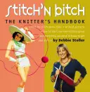 Stitch 'n Bitch: Il manuale della magliaia - Stitch 'n Bitch: The Knitter's Handbook