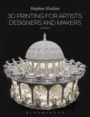 Stampa 3D per artisti, designer e maker - 3D Printing for Artists, Designers and Makers