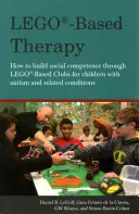 Terapia basata sui Lego: come costruire la competenza sociale attraverso i club basati sui Lego per i bambini con autismo e condizioni correlate - Lego(r)-Based Therapy: How to Build Social Competence Through Lego(r)-Based Clubs for Children with Autism and Related Conditions