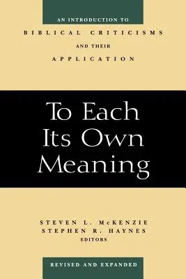 A ciascuno il suo significato, rivisto e ampliato: Introduzione alle critiche bibliche e alla loro applicazione - To Each Its Own Meaning, Revised and Expanded: An Introduction to Biblical Criticisms and Their Application