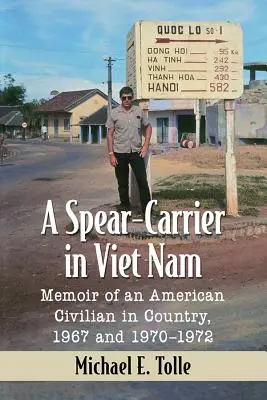 Una portaerei in Vietnam: Memorie di un civile americano nel paese, 1967 e 1970-1972 - A Spear-Carrier in Viet Nam: Memoir of an American Civilian in Country, 1967 and 1970-1972