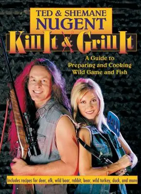 Uccidilo e griglialo: Guida alla preparazione e alla cottura della selvaggina e del pesce selvatico - Kill It & Grill It: A Guide to Preparing and Cooking Wild Game and Fish