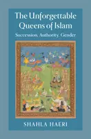 Le indimenticabili regine dell'Islam: Successione, autorità, genere - The Unforgettable Queens of Islam: Succession, Authority, Gender