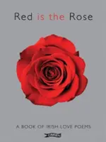 Il rosso è la rosa: Un libro di poesie d'amore irlandesi - Red Is the Rose: A Book of Irish Love Poems