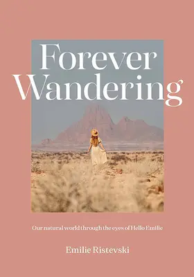 Vagare per sempre: La guida di Hello Emilie per riconnettersi con il nostro mondo naturale - Forever Wandering: Hello Emilie's Guide to Reconnecting with Our Natural World