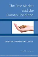 Il libero mercato e la condizione umana: Saggi di economia e cultura - The Free Market and the Human Condition: Essays on Economics and Culture