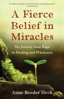 Una feroce fede nei miracoli: Il mio viaggio dallo stupro alla guarigione e all'integrità - A Fierce Belief in Miracles: My Journey from Rape to Healing and Wholeness