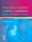 Gestione del dolore nei piccoli animali: Un manuale per infermieri e tecnici veterinari - Pain Management in Small Animals: A Manual for Veterinary Nurses and Technicians