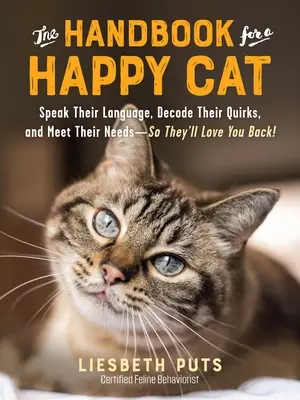 Il manuale per un gatto felice: Parla il loro linguaggio, decodifica le loro manie e soddisfa i loro bisogni - così ti ameranno di nuovo! - The Handbook for a Happy Cat: Speak Their Language, Decode Their Quirks, and Meet Their Needs--So They'll Love You Back!