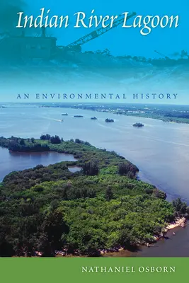 La laguna del fiume Indiano: Una storia ambientale - Indian River Lagoon: An Environmental History