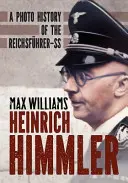 Heinrich Himmler: Una storia fotografica del Reichsfuhrer-SS - Heinrich Himmler: A Photo History of the Reichsfuhrer-SS