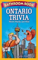 Libro da bagno di curiosità sull'Ontario: strano, stravagante e selvaggio - Bathroom Book of Ontario Trivia: Weird, Wacky and Wild
