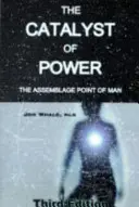 Il catalizzatore del potere - Il punto di assemblaggio dell'uomo - Catalyst of Power - The Assemblage Point Of Man