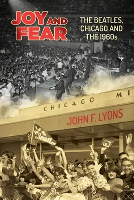 Gioia e paura: I Beatles, Chicago e gli anni '60 - Joy and Fear: The Beatles, Chicago and the 1960s